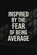Inspired By The Fear Of Being Average Motivational Typography Wall Poster | Premium 300 GSM Print