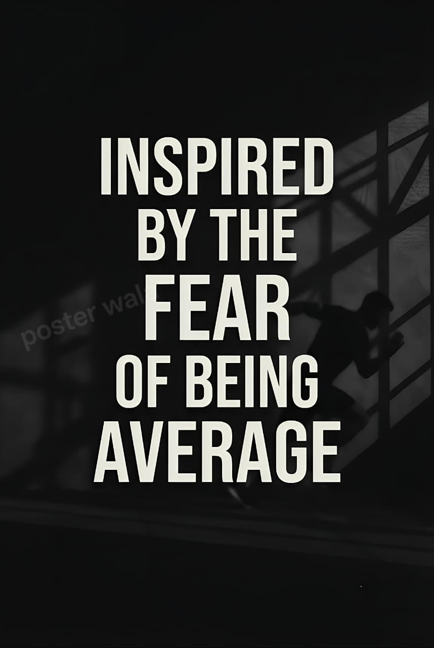 Inspired By The Fear Of Being Average Motivational Typography Wall Poster | Premium 300 GSM Print